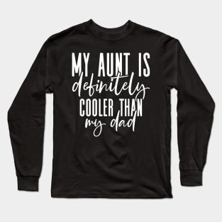 My Aunt Is Cooler Than My Dad Cool Aunt Funny Niece Nephew Long Sleeve T-Shirt